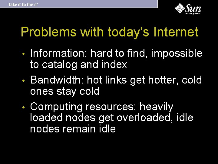 Problems with today's Internet • • • Information: hard to find, impossible to catalog