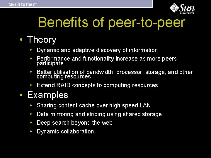 Benefits of peer-to-peer • Theory • Dynamic and adaptive discovery of information • Performance