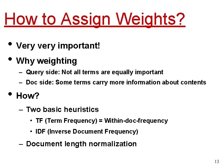 How to Assign Weights? • Very very important! • Why weighting – Query side: