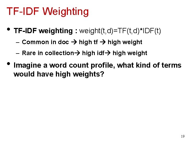TF-IDF Weighting • TF-IDF weighting : weight(t, d)=TF(t, d)*IDF(t) – Common in doc high