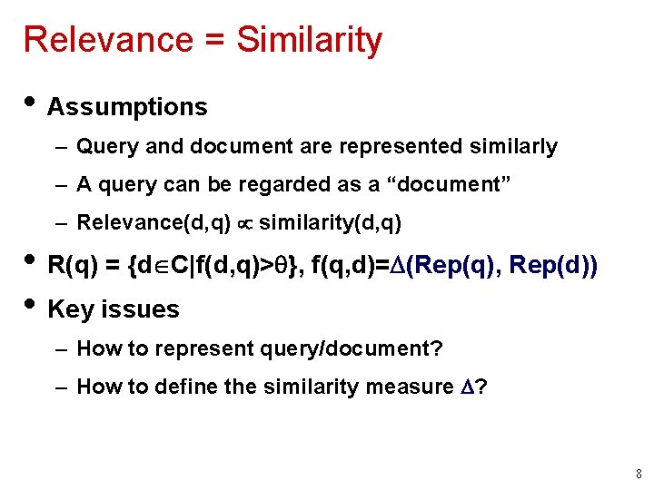 Relevance = Similarity • Assumptions – Query and document are represented similarly – A