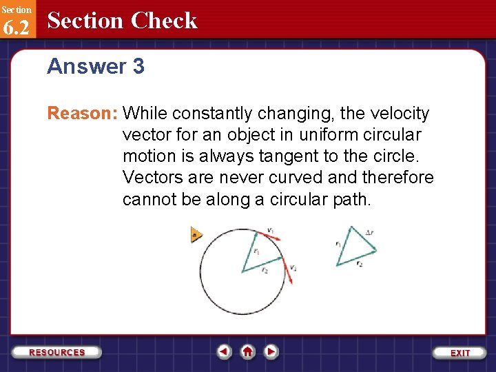 Section 6. 2 Section Check Answer 3 Reason: While constantly changing, the velocity vector