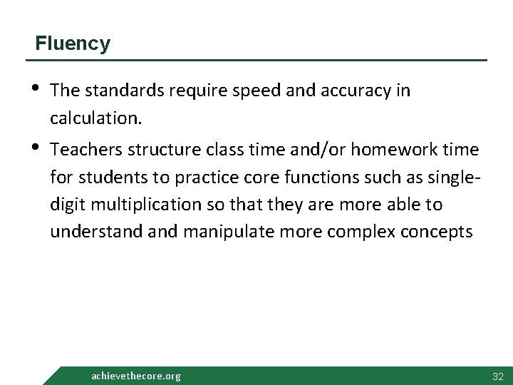 Fluency • The standards require speed and accuracy in calculation. • Teachers structure class