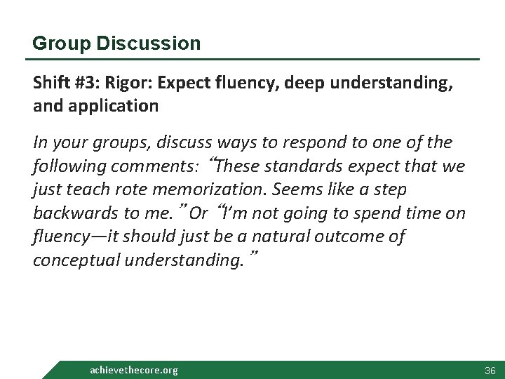 Group Discussion Shift #3: Rigor: Expect fluency, deep understanding, and application In your groups,
