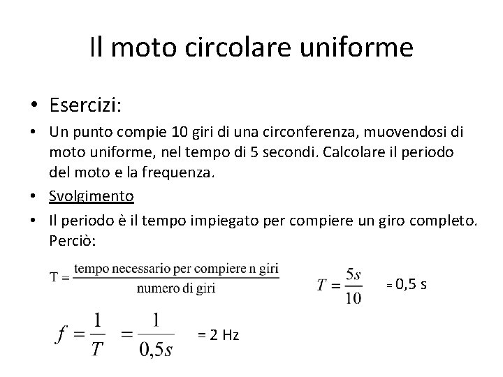 Il moto circolare uniforme • Esercizi: • Un punto compie 10 giri di una