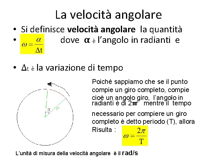 La velocità angolare • Si definisce velocità angolare la quantità • dove α è