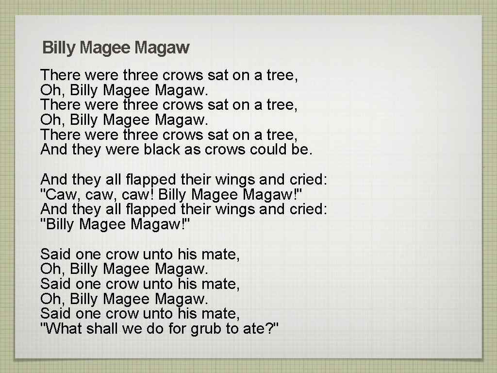 Billy Magee Magaw There were three crows sat on a tree, Oh, Billy Magee