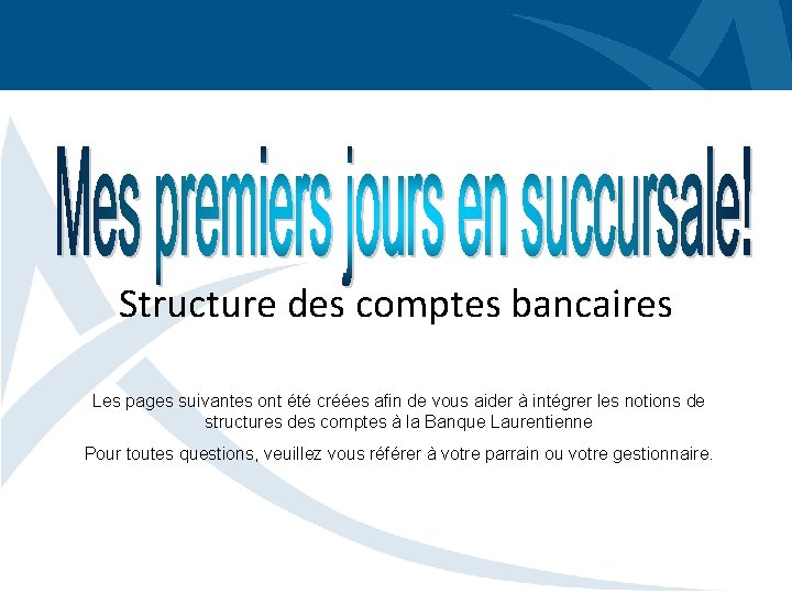 Structure des comptes bancaires Les pages suivantes ont été créées afin de vous aider