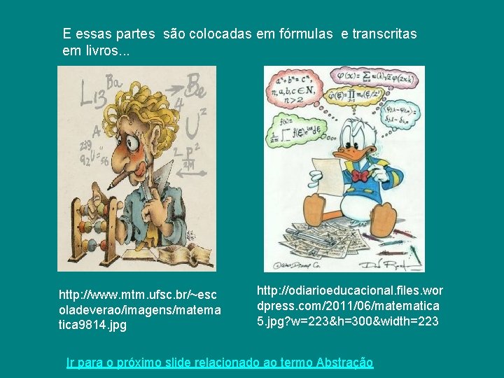 E essas partes são colocadas em fórmulas e transcritas em livros. . . http: