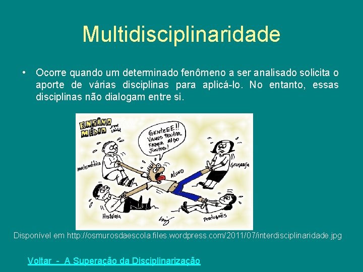 Multidisciplinaridade • Ocorre quando um determinado fenômeno a ser analisado solicita o aporte de