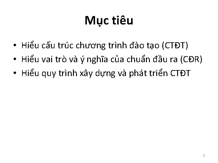 Mục tiêu • Hiểu cấu trúc chương trình đào tạo (CTĐT) • Hiểu vai