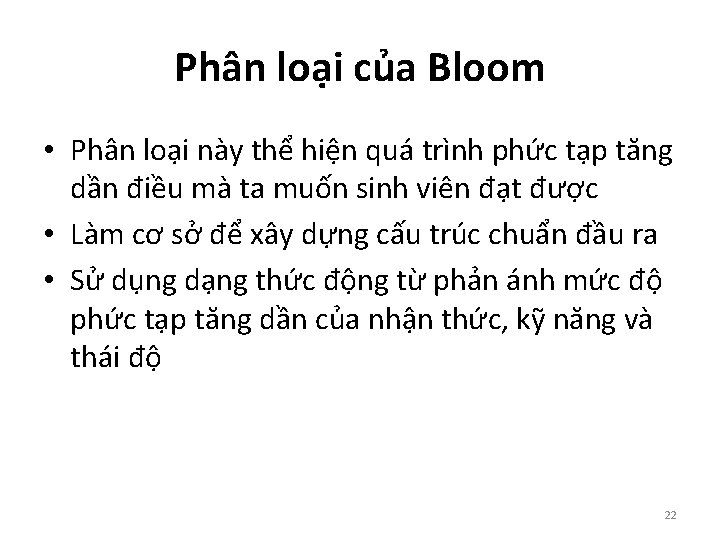 Phân loại của Bloom • Phân loại này thể hiện quá trình phức tạp