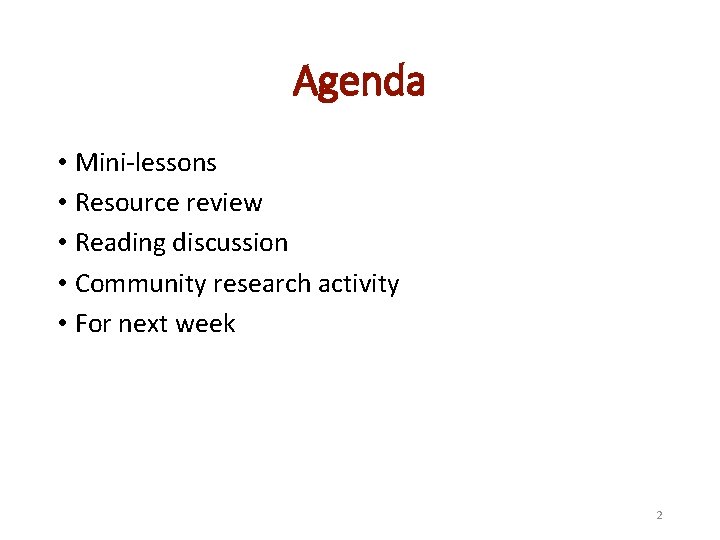 Agenda • Mini-lessons • Resource review • Reading discussion • Community research activity •