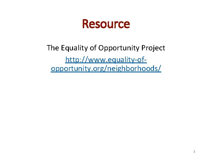 Resource The Equality of Opportunity Project http: //www. equality-ofopportunity. org/neighborhoods/ 3 