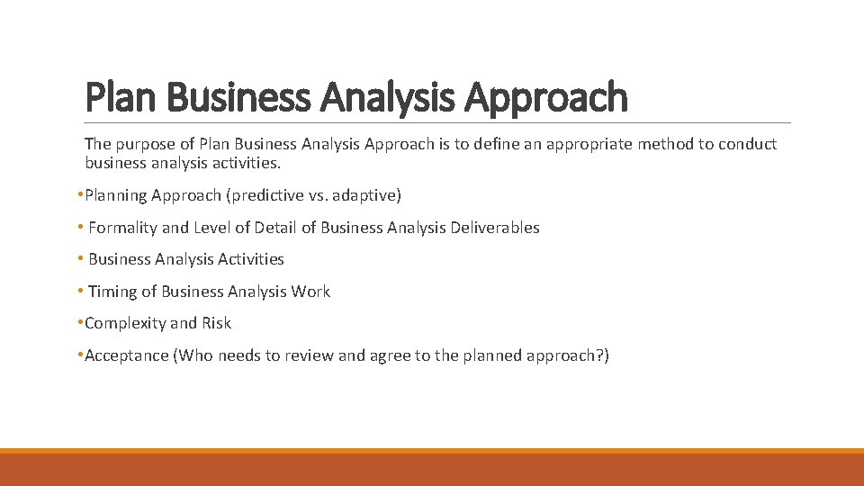 Plan Business Analysis Approach The purpose of Plan Business Analysis Approach is to define