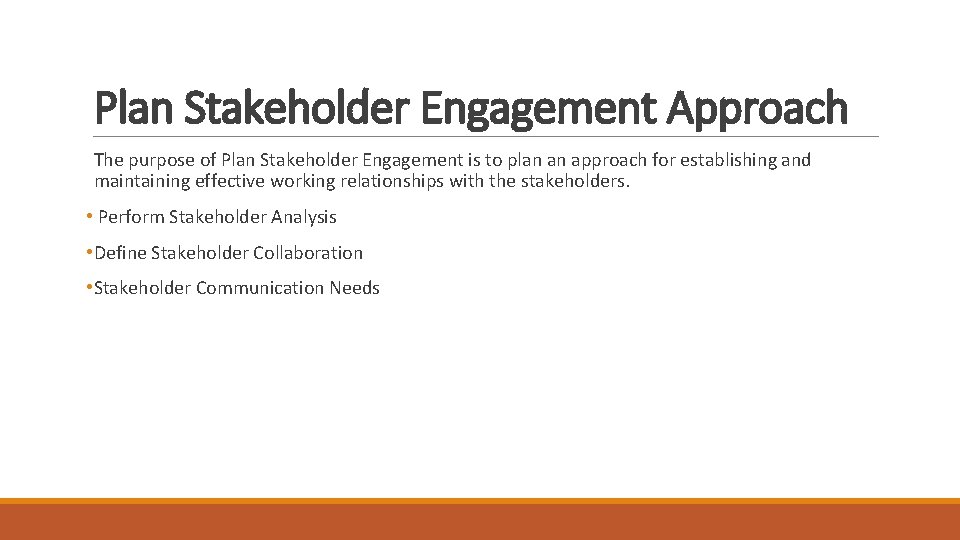 Plan Stakeholder Engagement Approach The purpose of Plan Stakeholder Engagement is to plan an