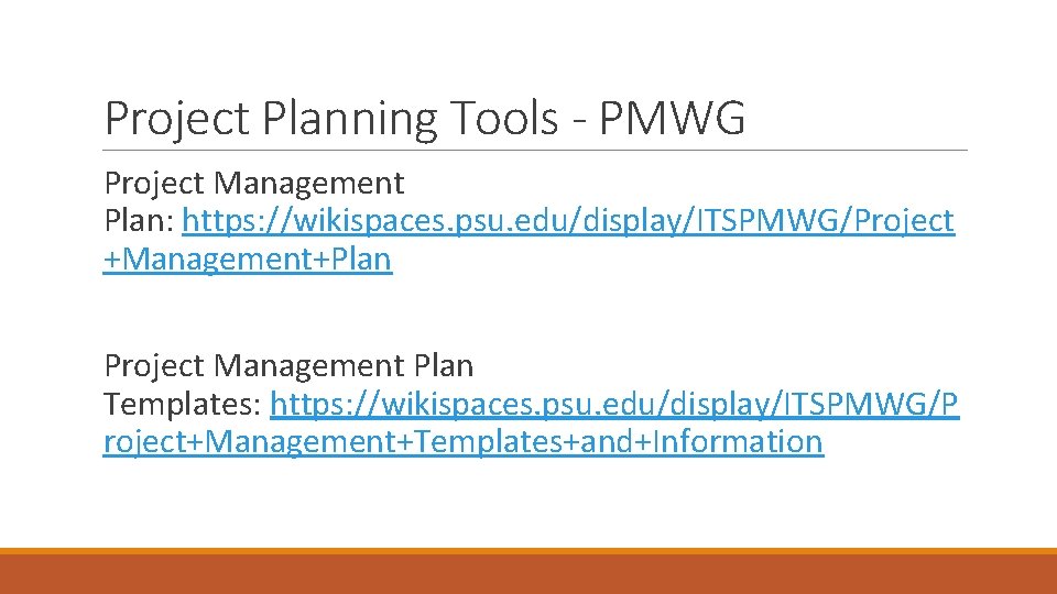 Project Planning Tools - PMWG Project Management Plan: https: //wikispaces. psu. edu/display/ITSPMWG/Project +Management+Plan Project