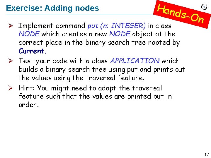 Exercise: Adding nodes Hand s-On Ø Implement command put (n: INTEGER) in class NODE