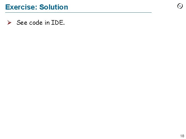 Exercise: Solution Ø See code in IDE. 18 