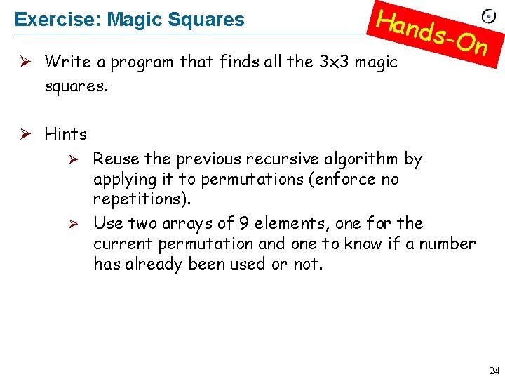 Exercise: Magic Squares Hand Ø Write a program that finds all the 3 x