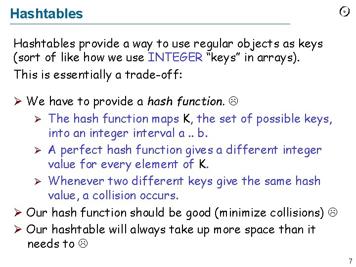 Hashtables provide a way to use regular objects as keys (sort of like how Hashtables provide a way to use regular objects as keys (sort of like how