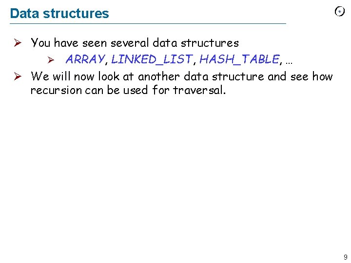 Data structures Ø You have seen several data structures Ø ARRAY, LINKED_LIST, HASH_TABLE, …