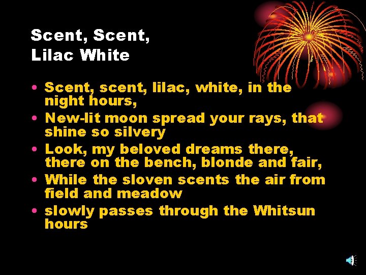 Scent, Lilac White • Scent, scent, lilac, white, in the night hours, • New-lit