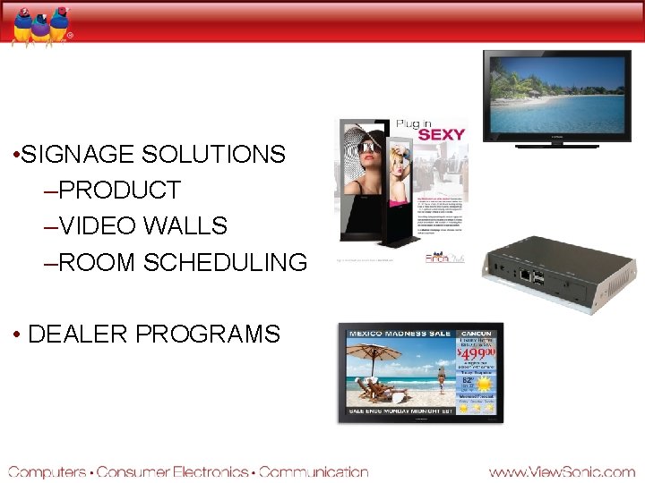  • SIGNAGE SOLUTIONS –PRODUCT –VIDEO WALLS –ROOM SCHEDULING • DEALER PROGRAMS 