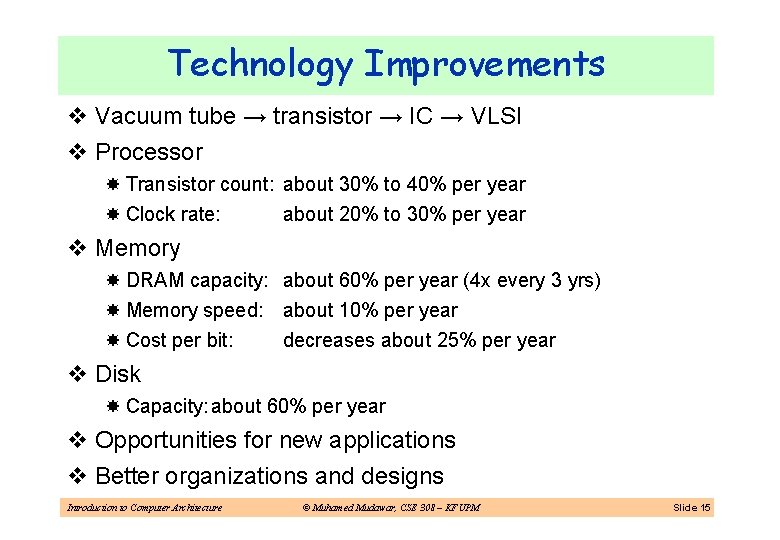 Technology Improvements v Vacuum tube → transistor → IC → VLSI v Processor Transistor