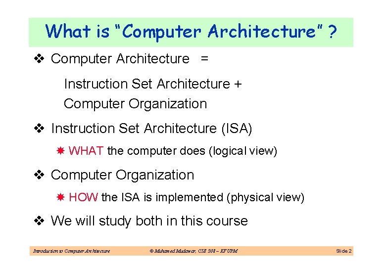 What is “Computer Architecture” ? v Computer Architecture = Instruction Set Architecture + Computer