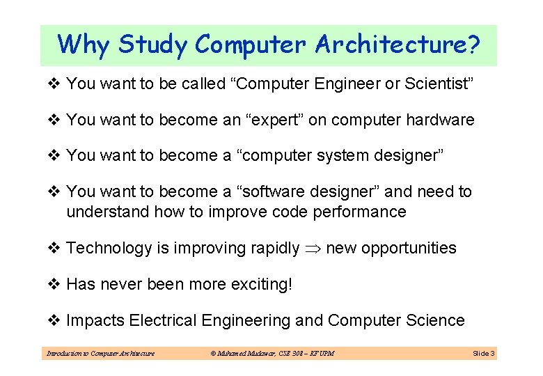 Why Study Computer Architecture? v You want to be called “Computer Engineer or Scientist”