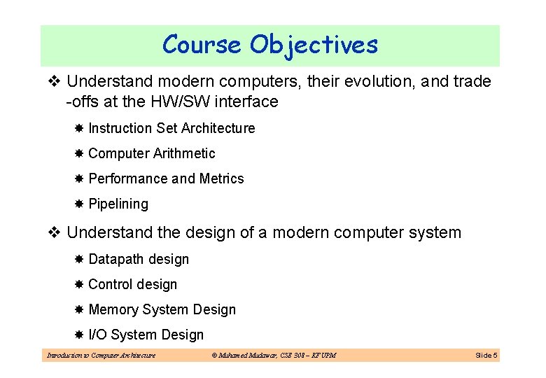 Course Objectives v Understand modern computers, their evolution, and trade -offs at the HW/SW