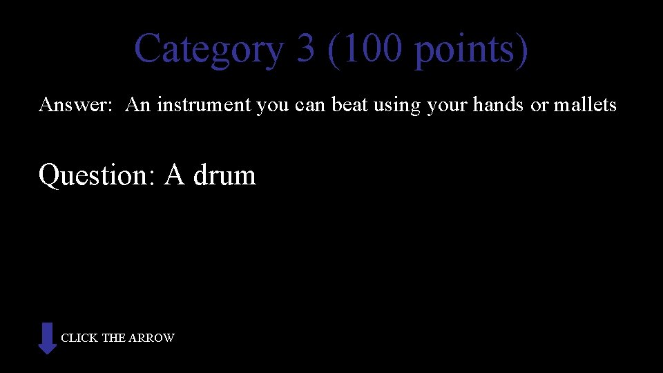Category 3 (100 points) Answer: An instrument you can beat using your hands or