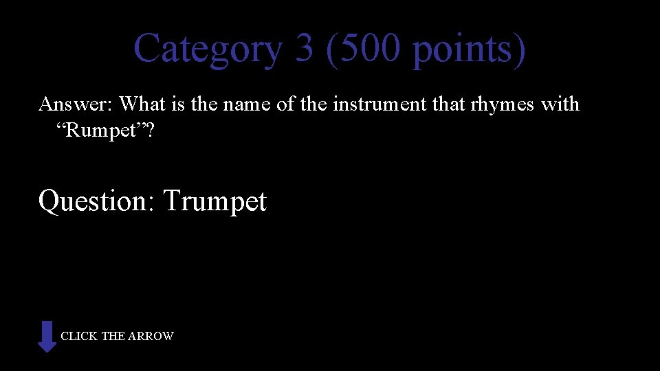 Category 3 (500 points) Answer: What is the name of the instrument that rhymes