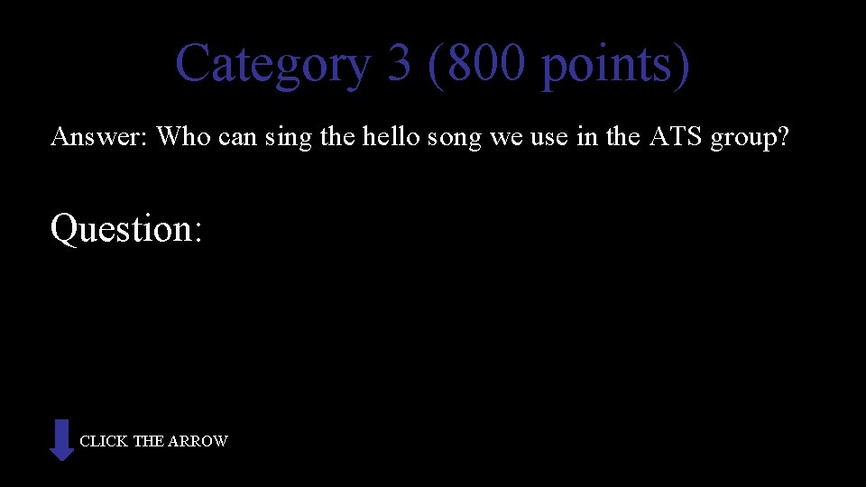 Category 3 (800 points) Answer: Who can sing the hello song we use in