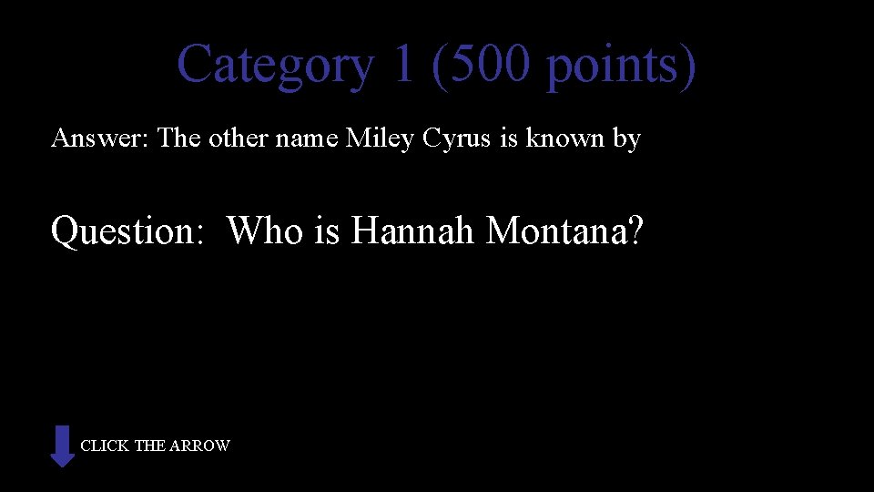 Category 1 (500 points) Answer: The other name Miley Cyrus is known by Question: