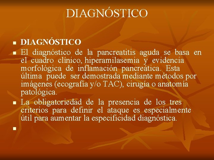 DIAGNÓSTICO n n DIAGNÓSTICO El diagnóstico de la pancreatitis aguda se basa en el