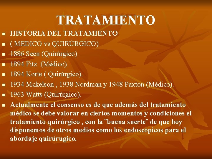 TRATAMIENTO n n n n HISTORIA DEL TRATAMIENTO ( MEDICO vs QUIRÚRGICO) 1886 Seen