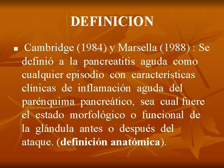 DEFINICION n Cambridge (1984) y Marsella (1988) : Se definió a la pancreatitis aguda