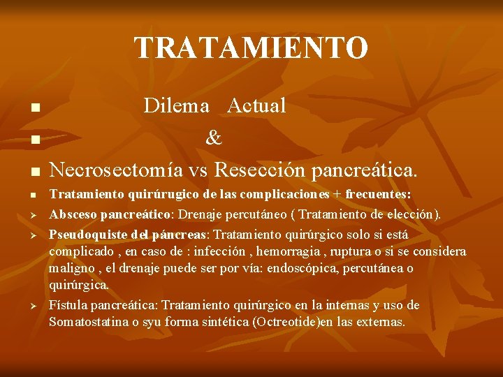 TRATAMIENTO n n Ø Ø Ø Dilema Actual & Necrosectomía vs Resección pancreática. Tratamiento