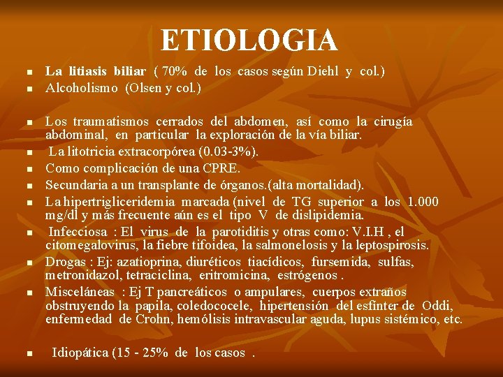 ETIOLOGIA n n n La litiasis biliar ( 70% de los casos según Diehl