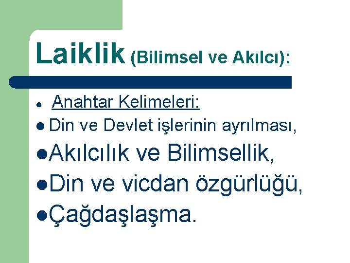 Laiklik (Bilimsel ve Akılcı): Anahtar Kelimeleri: l Din ve Devlet işlerinin ayrılması, l l.