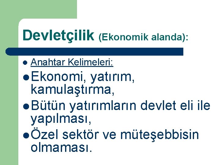 Devletçilik (Ekonomik alanda): l Anahtar Kelimeleri: l Ekonomi, yatırım, kamulaştırma, l Bütün yatırımların devlet