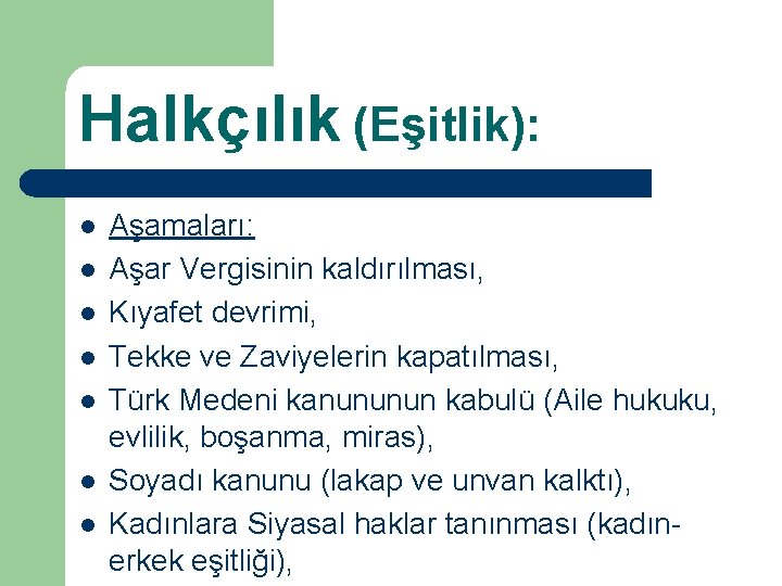 Halkçılık (Eşitlik): l l l l Aşamaları: Aşar Vergisinin kaldırılması, Kıyafet devrimi, Tekke ve