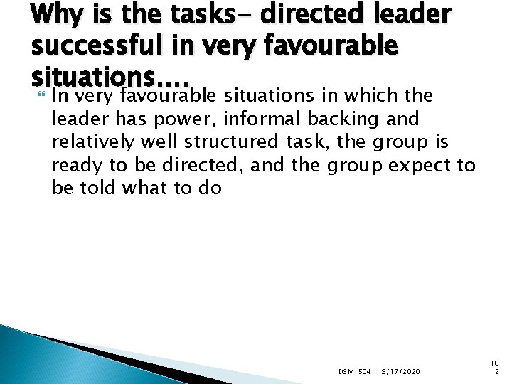 Why is the tasks- directed leader successful in very favourable situations…. In very favourable