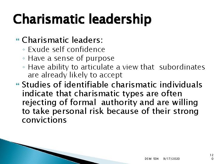 Charismatic leadership Charismatic leaders: ◦ Exude self confidence ◦ Have a sense of purpose