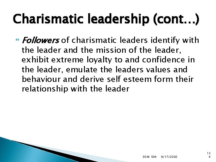 Charismatic leadership (cont…) Followers of charismatic leaders identify with the leader and the mission