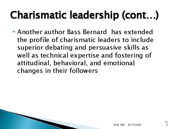 Charismatic leadership (cont…) Another author Bass Bernard has extended the profile of charismatic leaders