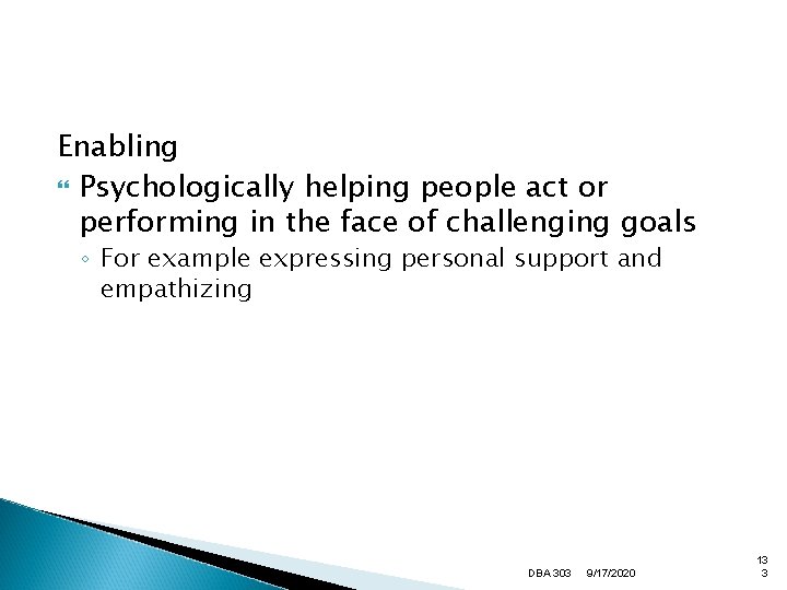 Enabling Psychologically helping people act or performing in the face of challenging goals ◦