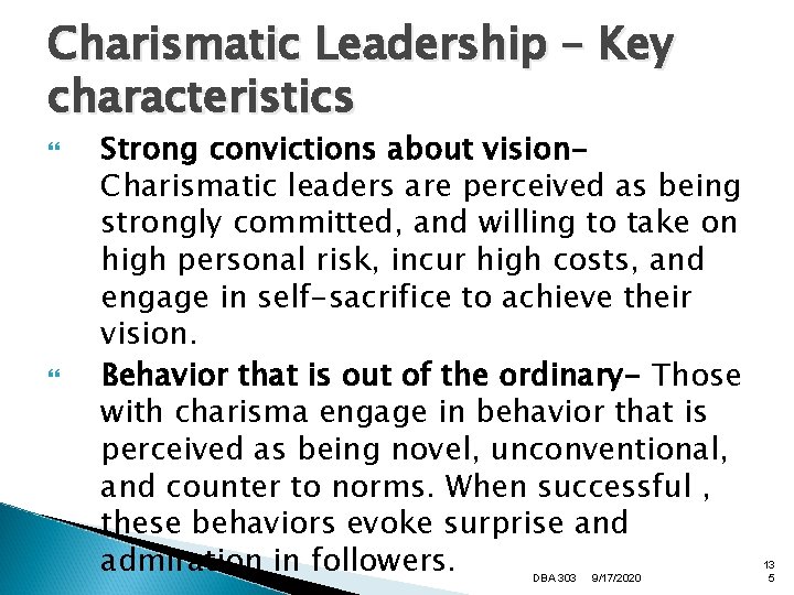 Charismatic Leadership – Key characteristics Strong convictions about vision. Charismatic leaders are perceived as